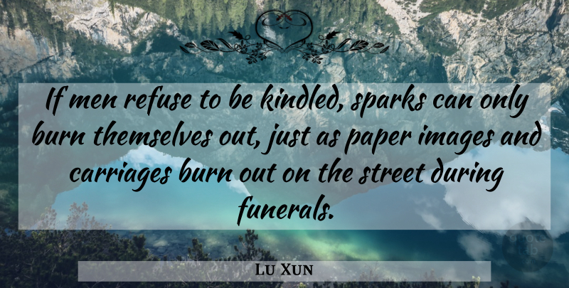 Lu Xun Quote About Men, Funeral, Sparks: If Men Refuse To Be...