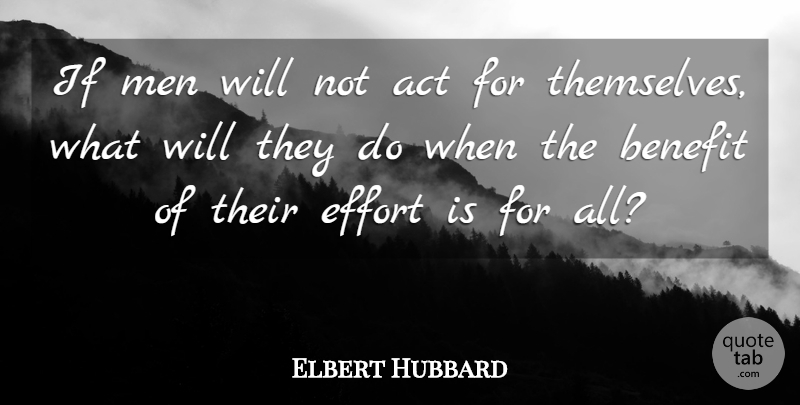 Elbert Hubbard Quote About Men, Effort, Benefits: If Men Will Not Act...