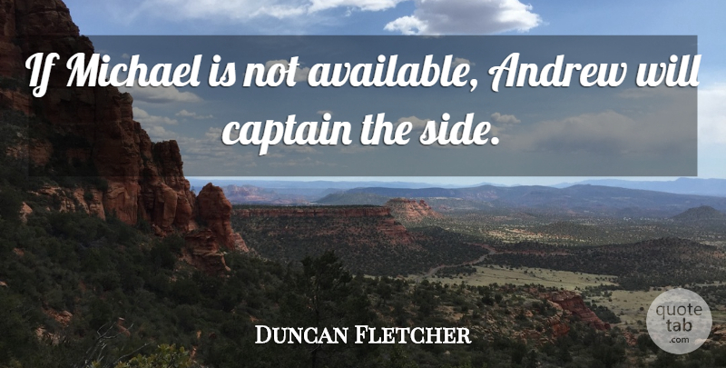Duncan Fletcher Quote About Andrew, Captain, Michael: If Michael Is Not Available...