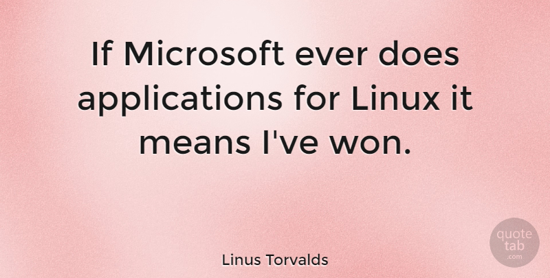Linus Torvalds Quote About Mean, Microsoft, Linux: If Microsoft Ever Does Applications...