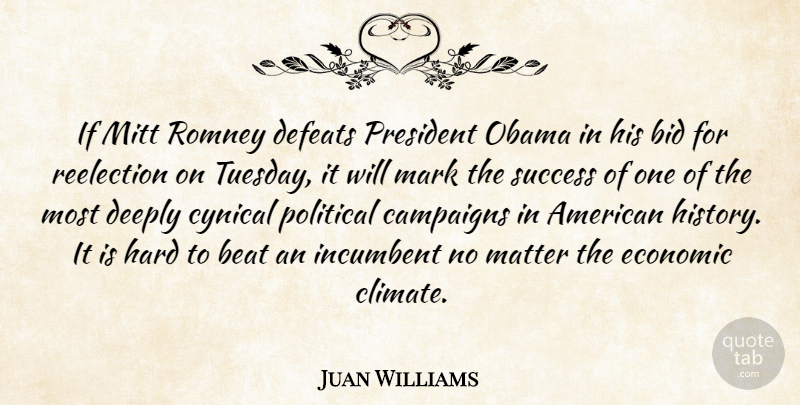 Juan Williams Quote About Beat, Bid, Campaigns, Cynical, Deeply: If Mitt Romney Defeats President...