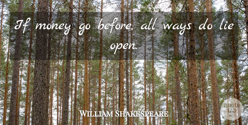 William Shakespeare Quote About Money, Lying, Way: If Money Go Before All...