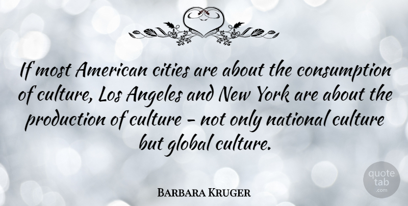 Barbara Kruger Quote About New York, Cities, Culture: If Most American Cities Are...
