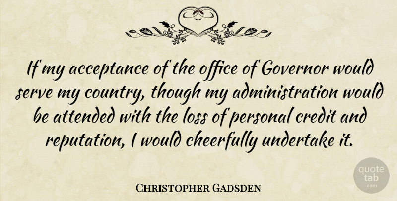Christopher Gadsden Quote About Country, Acceptance, Loss: If My Acceptance Of The...