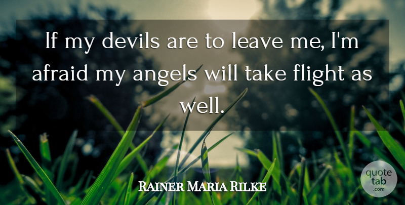 Rainer Maria Rilke: If my devils are to leave me, I'm afraid my angels ...