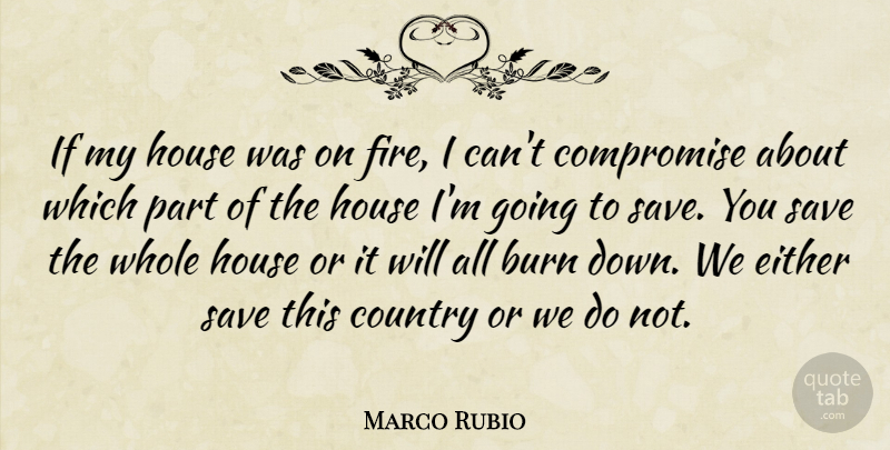 Marco Rubio Quote About Country, Fire, House: If My House Was On...