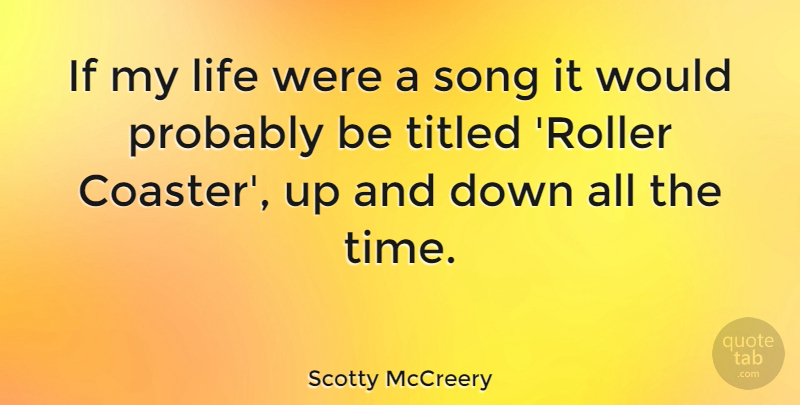 Scotty McCreery Quote About Song, Roller Coaster, Coasters: If My Life Were A...