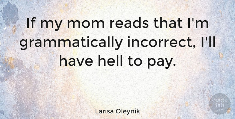 Larisa Oleynik Quote About Mom, Mother, Pay: If My Mom Reads That...