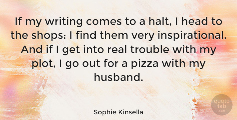 Sophie Kinsella Quote About Husband, Real, Writing: If My Writing Comes To...