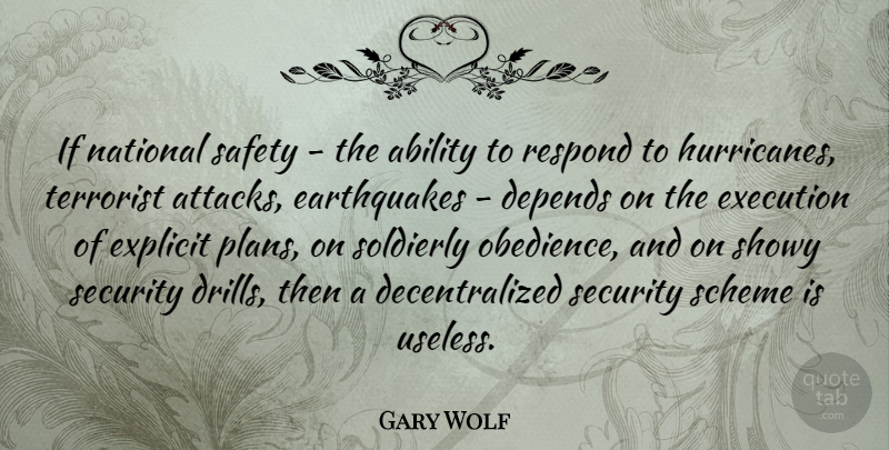 Gary Wolf Quote About Ability, Depends, Explicit, National, Respond: If National Safety The Ability...