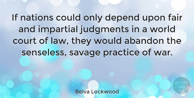 Belva Lockwood Quote About Abandon, Court, Depend, Fair, Impartial: If Nations Could Only Depend...