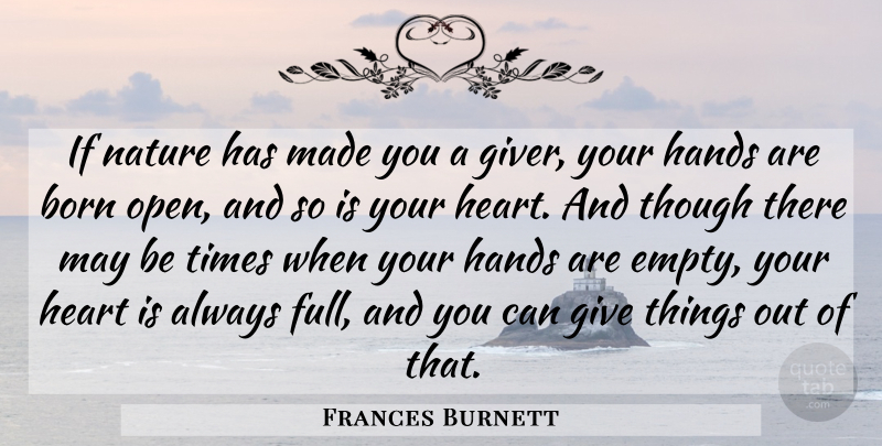 Frances Burnett Quote About Born, Hands, Heart, Nature, Though: If Nature Has Made You...