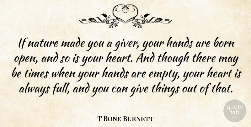 T Bone Burnett Quote About Born, Hands, Heart, Inspirational, Nature: If Nature Made You A...
