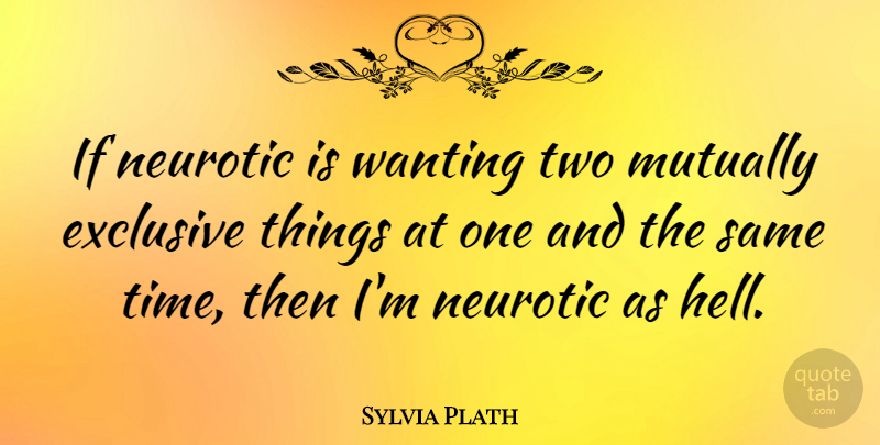Sylvia Plath Quote About Two, Neurosis, Hell: If Neurotic Is Wanting Two...