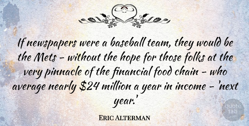 Eric Alterman Quote About Baseball, Team, Average: If Newspapers Were A Baseball...