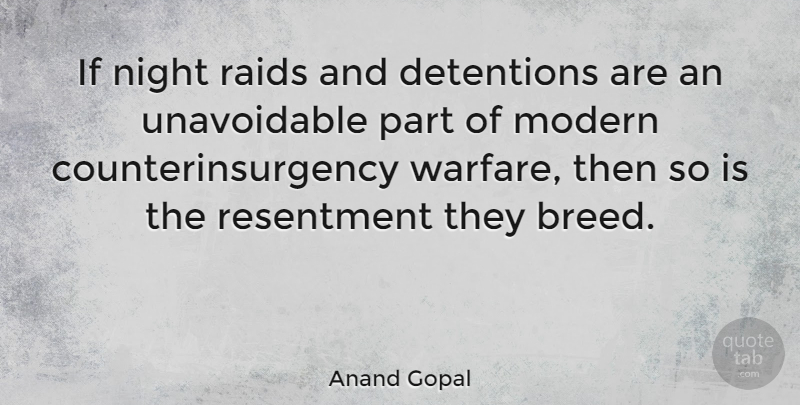 Anand Gopal Quote About Raids: If Night Raids And Detentions...