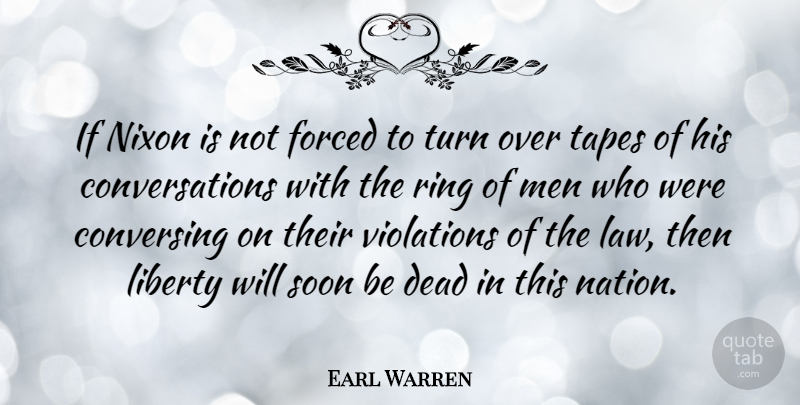 Earl Warren Quote About Men, Law, Liberty: If Nixon Is Not Forced...