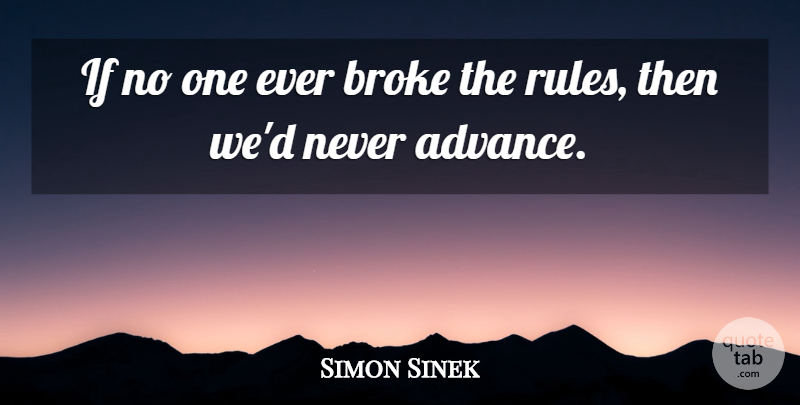 Simon Sinek Quote About undefined: If No One Ever Broke...