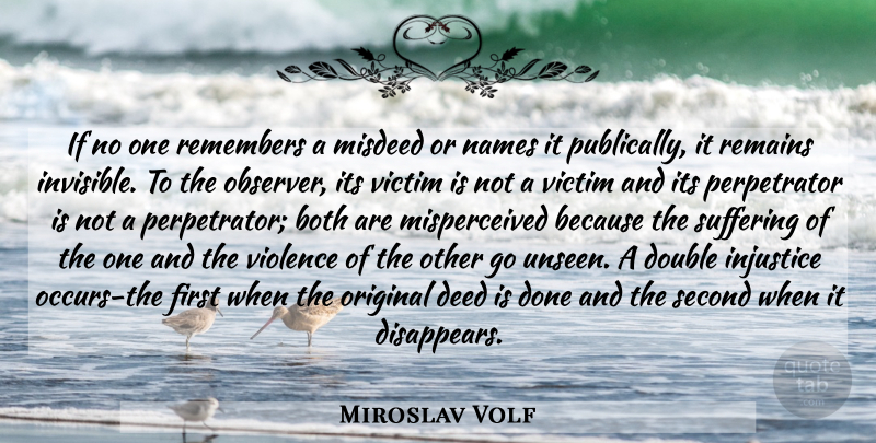 Miroslav Volf Quote About Names, Suffering, Done: If No One Remembers A...