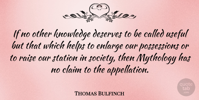 Thomas Bulfinch Quote About Helping, Claims, Mythology: If No Other Knowledge Deserves...