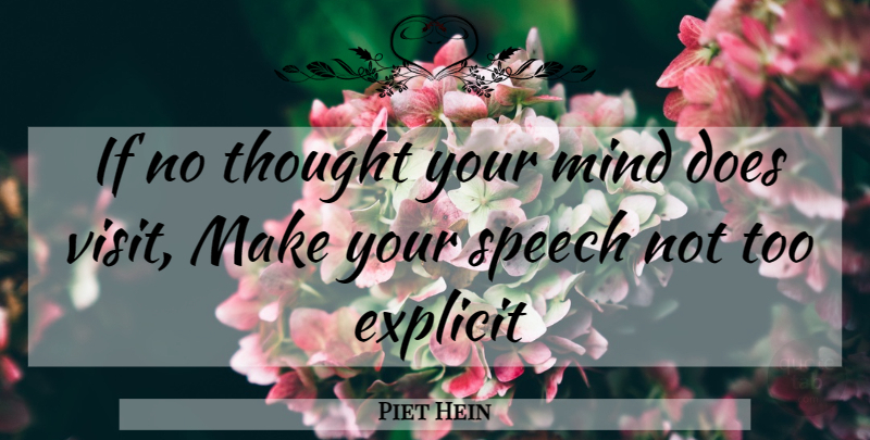 Piet Hein Quote About Explicit, Mind, Speech: If No Thought Your Mind...