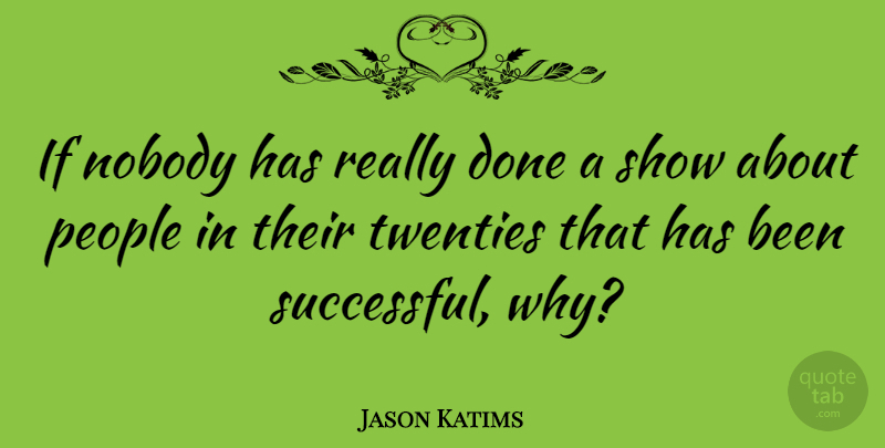 Jason Katims Quote About People: If Nobody Has Really Done...