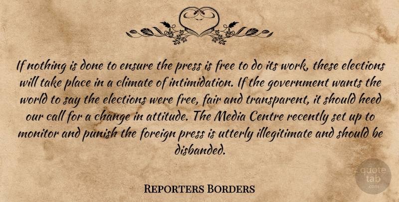 Reporters Borders Quote About Call, Centre, Change, Climate, Elections: If Nothing Is Done To...