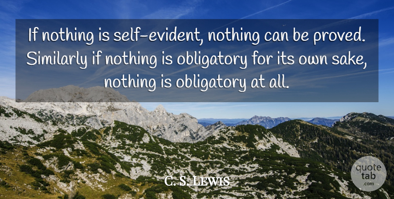 C. S. Lewis Quote About Self, Sake, Ifs: If Nothing Is Self Evident...