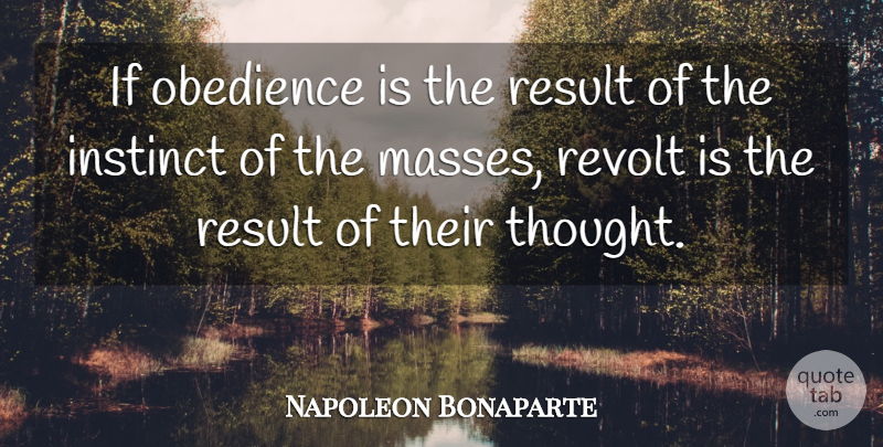 Napoleon Bonaparte Quote About Revolution, Obedience, Instinct: If Obedience Is The Result...