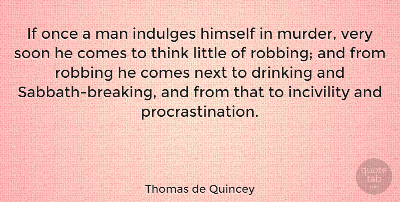 Thomas de Quincey Quote About Death, Drinking, Procrastination: If Once A Man Indulges...