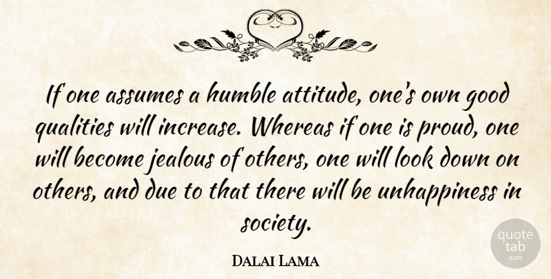 Dalai Lama Quote About Attitude, Humble, Jealous: If One Assumes A Humble...