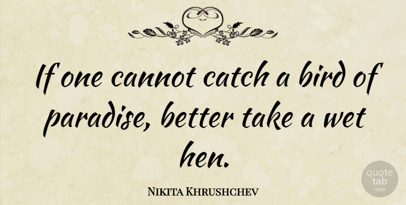 Nikita Khrushchev Quote About Cannot, Catch: If One Cannot Catch A...