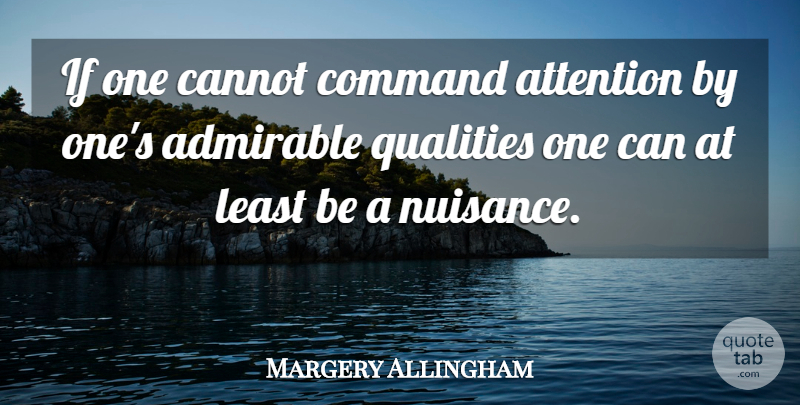 Margery Allingham Quote About Quality, Nuisance, Attention: If One Cannot Command Attention...