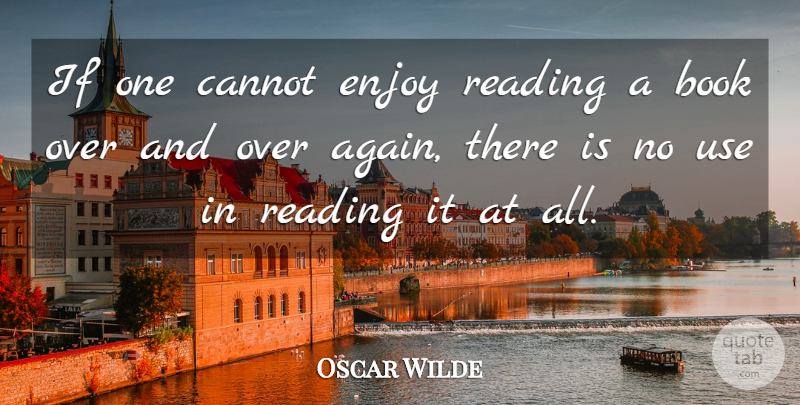 Oscar Wilde Quote About Book, Reading, Writing: If One Cannot Enjoy Reading...