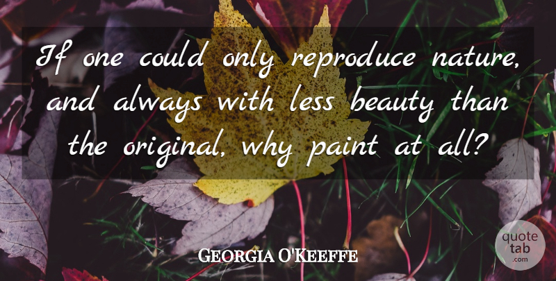 Georgia O'Keeffe Quote About Paint, Ifs, Originals: If One Could Only Reproduce...