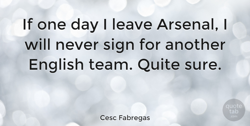 Cesc Fabregas Quote About Team, One Day, Ifs: If One Day I Leave...