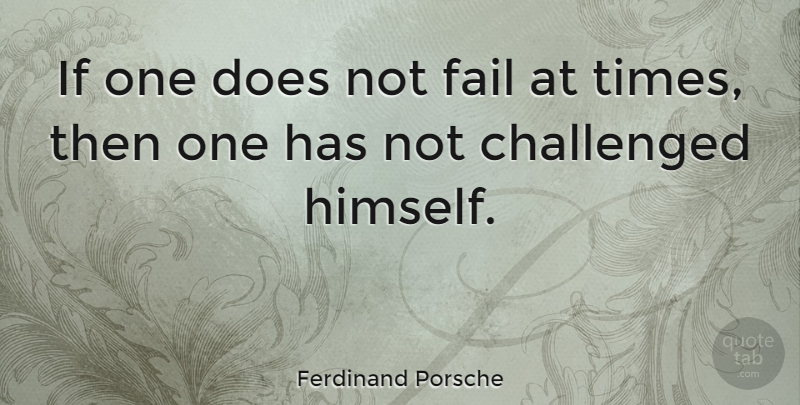 Ferdinand Porsche Quote About undefined: If One Does Not Fail...