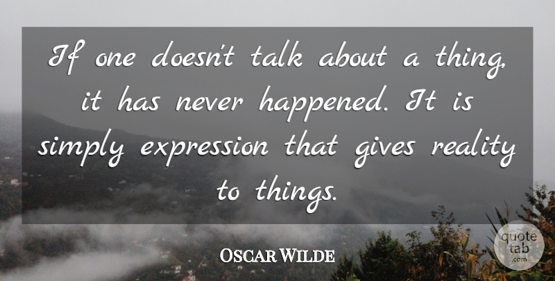 Oscar Wilde Quote About Reality, Expression, Giving: If One Doesnt Talk About...