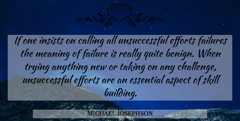Michael Josephson Quote About Skills, Effort, Challenges: If One Insists On Calling...