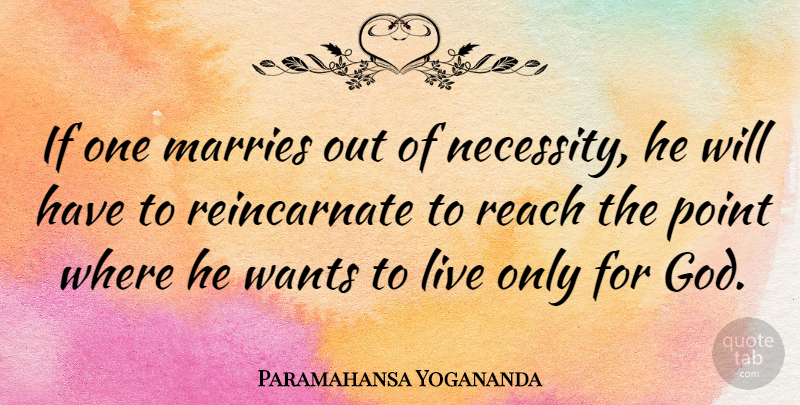Paramahansa Yogananda Quote About God, Marries, Point, Reach, Wants: If One Marries Out Of...