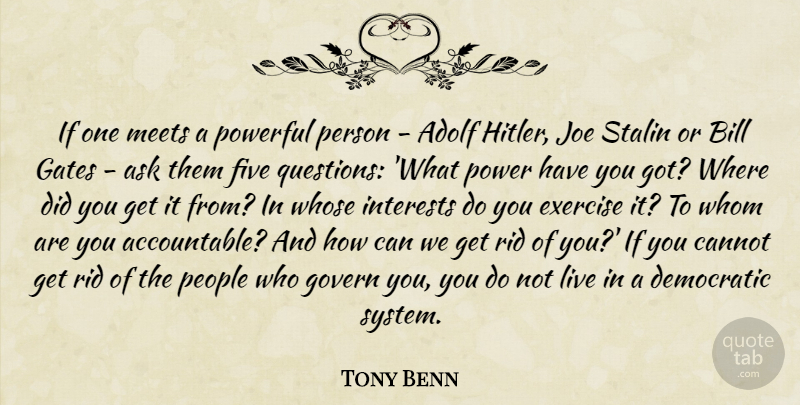 Tony Benn Quote About Powerful, Exercise, People: If One Meets A Powerful...