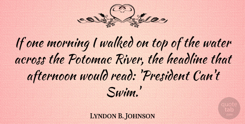 Lyndon B. Johnson Quote About Morning, Humorous, Swimming: If One Morning I Walked...