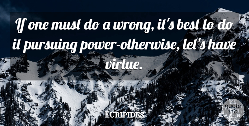 Euripides Quote About Virtue, Ifs, Wrongdoing: If One Must Do A...