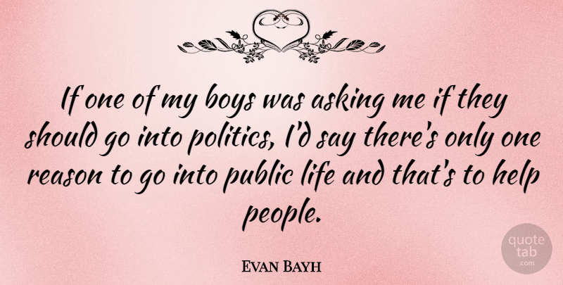 Evan Bayh Quote About Boys, People, Asking: If One Of My Boys...