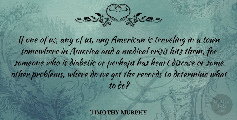 Timothy Murphy Quote About Heart, America, Records: If One Of Us Any...