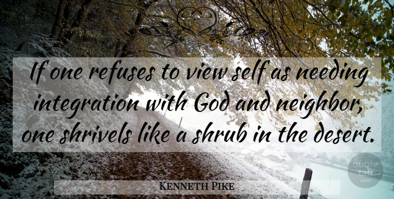 Kenneth Pike Quote About God, Needing, Refuses, Self, View: If One Refuses To View...