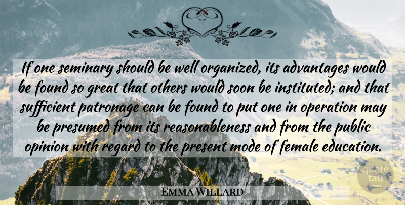 Emma Willard Quote About Advantages, Female, Found, Great, Mode: If One Seminary Should Be...