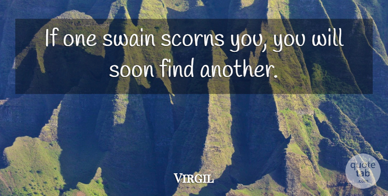 Virgil Quote About Philosophical, Scorn, Ifs: If One Swain Scorns You...