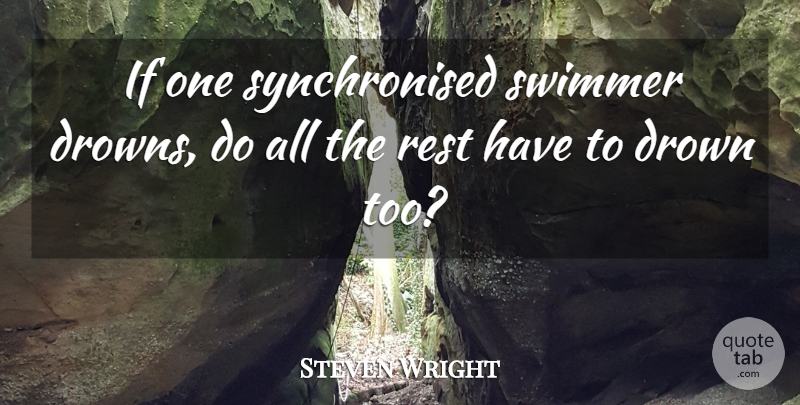 Steven Wright Quote About Funny, Humor, Swim: If One Synchronised Swimmer Drowns...