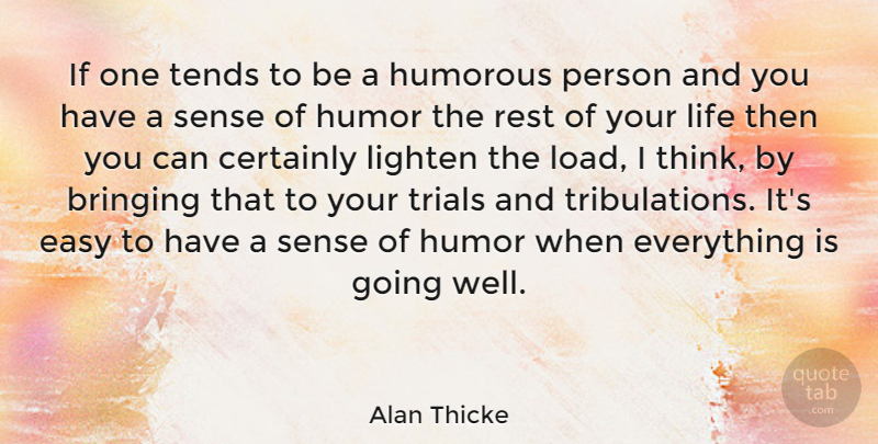 Alan Thicke Quote About Humorous, Thinking, Trials: If One Tends To Be...